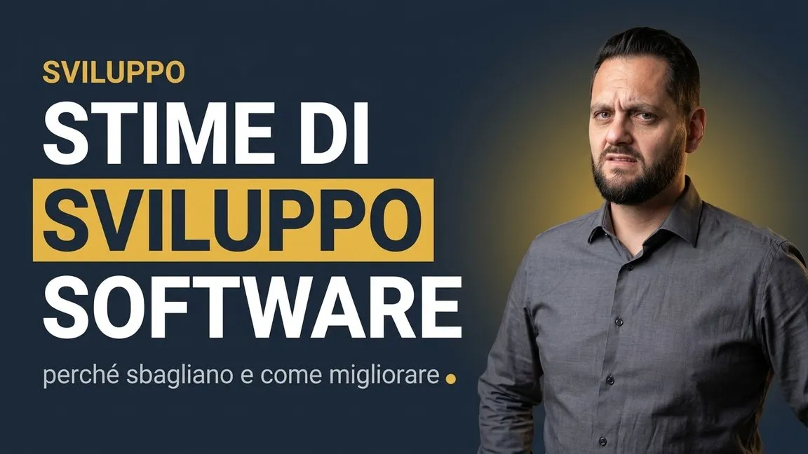 Stime di sviluppo software: perché sbagliano e come migliorare