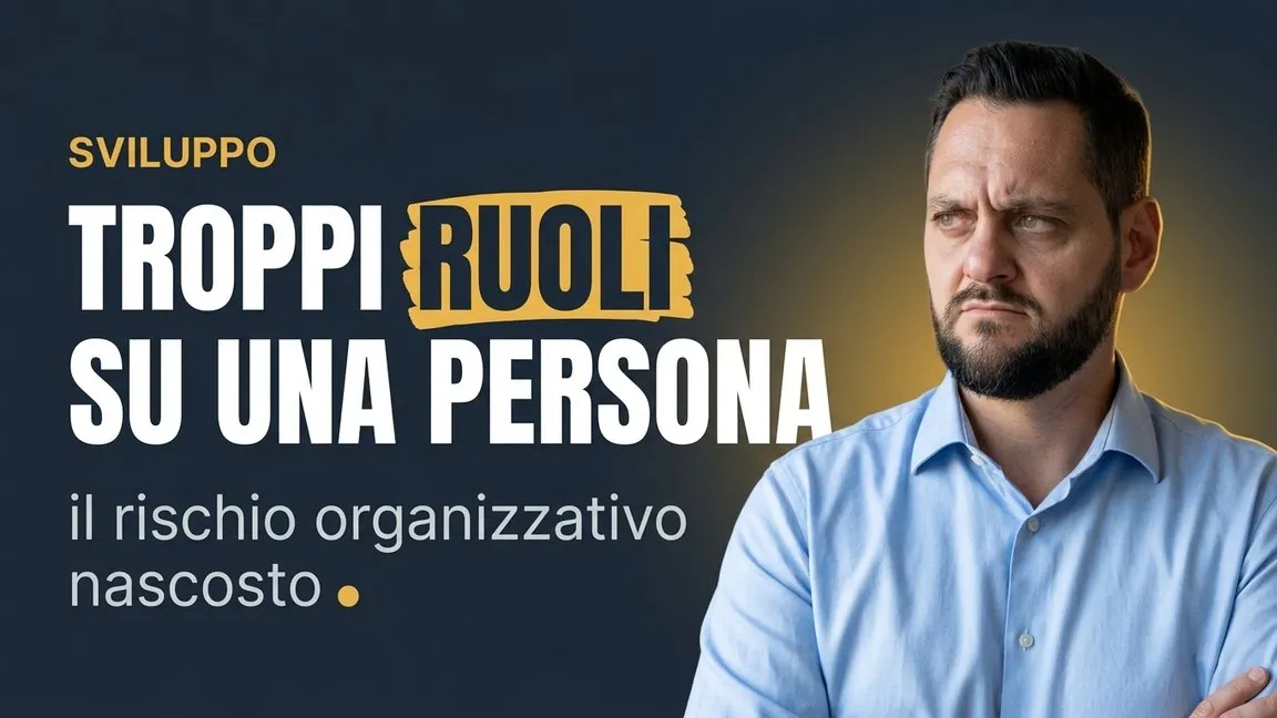 Troppi ruoli su una persona: il rischio organizzativo nascosto